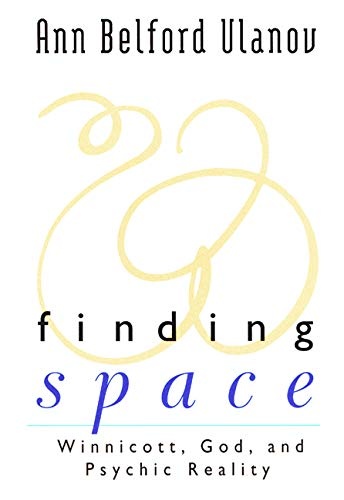 Finding Space: Winnicott, God, and Psychic Reality