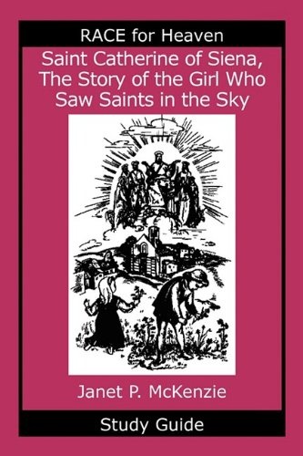Saint Catherine of Siena, the Story of the Girl Who Saw Saints in the Sky Study Guide (Race for Heaven)