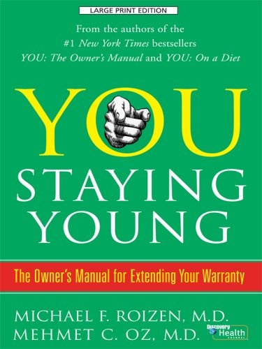 You, Staying Young: The Owner's Manual for Extending Your Warranty (Thorndike Large Print Health, Home and Learning)
