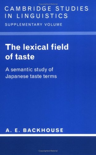 The Lexical Field of Taste: A Semantic Study of Japanese Taste Terms (Cambridge Studies in Linguistics)