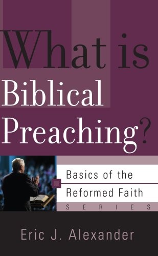 What Is Biblical Preaching? (Basics of the Faith)
