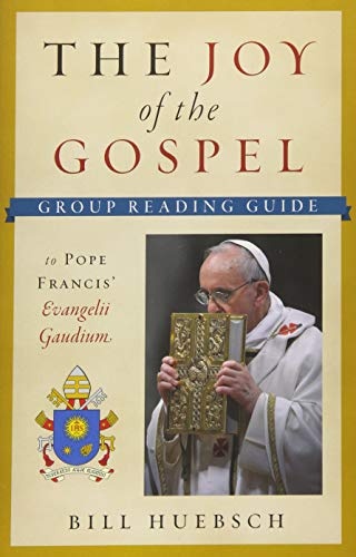 The Joy of the Gospel: A Group Reading Guide to Pope Francis' Evangelii Gaudium