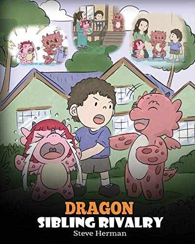 Dragon Sibling Rivalry: Help Your Dragons Get Along. A Cute Children Stories to Teach Kids About Sibling Relationships. (My Dragon Books)
