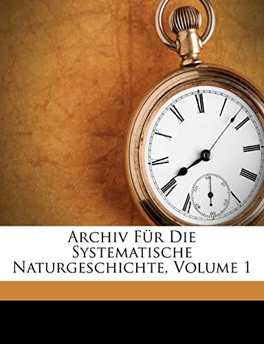 Archiv FÃ¼r Die Systematische Naturgeschichte, Volume 1 (Afrikaans Edition)
