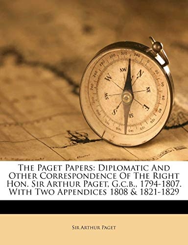 The Paget Papers: Diplomatic And Other Correspondence Of The Right Hon. Sir Arthur Paget, G.c.b., 1794-1807. With Two Appendices 1808 & 1821-1829 (Afrikaans Edition)