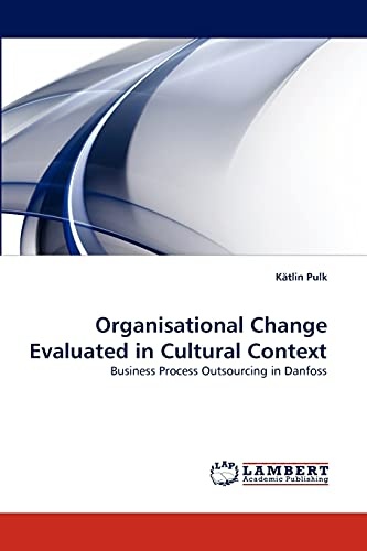 Organisational Change Evaluated in Cultural Context: Business Process Outsourcing in Danfoss