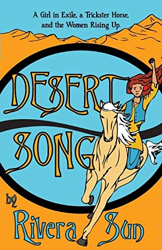 Desert Song: A Girl in Exile, a Trickster Horse, and the Women Rising Up (Ari Ara Series - One girl creating a culture of peace in a time of war.)
