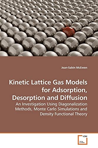Kinetic Lattice Gas Models for Adsorption, Desorption and Diffusion: An Investigation Using Diagonalization Methods, Monte Carlo Simulations and Density Functional Theory