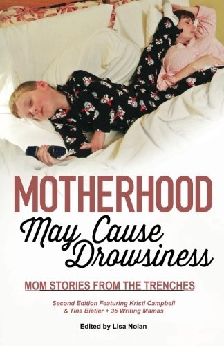 Motherhood May Cause Drowsiness: Mom Stories from the Trenches: A Second Edition Monkey Star Press Anthology (What Is a Mother to Do? Adventures in Motherhood and Mayhem)