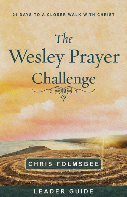 The Wesley Prayer Challenge Leader Guide: 21 Days to a Closer Walk with Christ