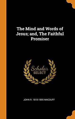 The Mind and Words of Jesus; And, the Faithful Promiser