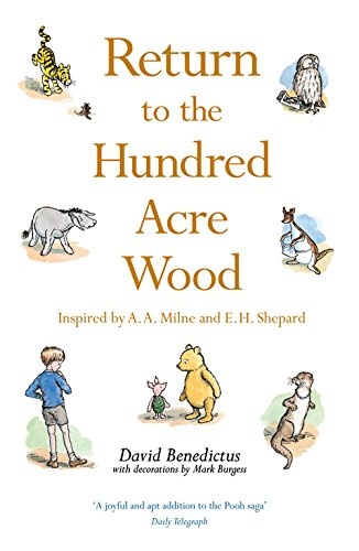 Return to the Hundred Acre Wood: In Which Winnie-The-Pooh Enjoys Further Adventures with Christopher Robin and His Friends