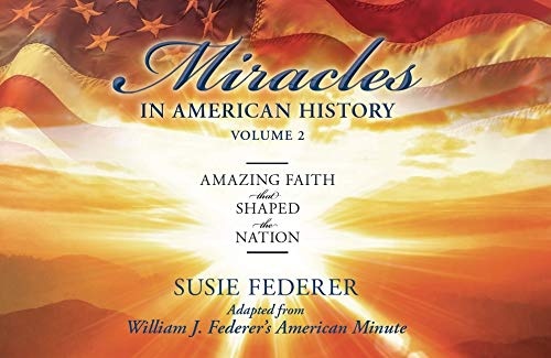 Miracles in American History, Volume Two: Amazing Faith That Shaped the Nation: Adapted from William J. Federer's American Minute [With 2 Paperbacks]