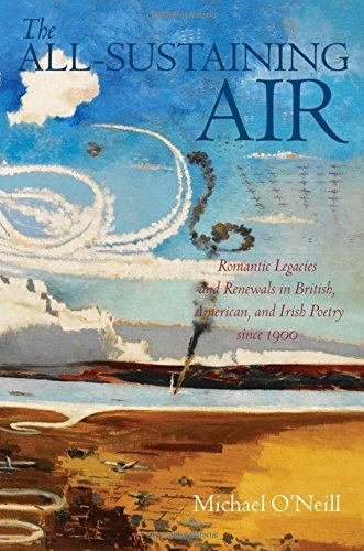 The All-Sustaining Air: Romantic Legacies and Renewals in British, American, and Irish Poetry since 1900
