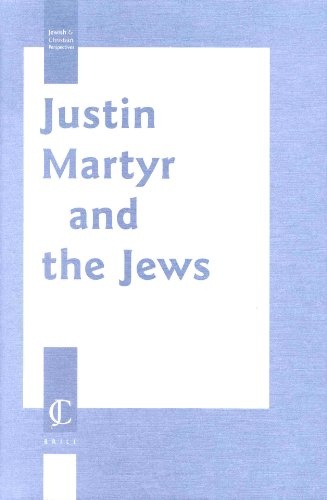 Justin Martyr and the Jews (Jewish and Christian Perspectives Series)