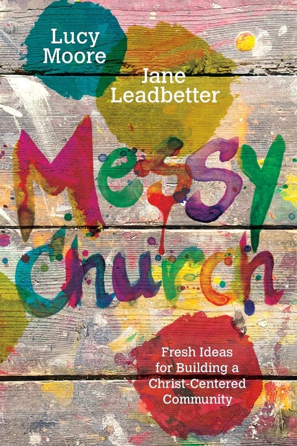 Messy Church: Fresh Ideas for Building a Christ-Centered Community (Messy Church Series)