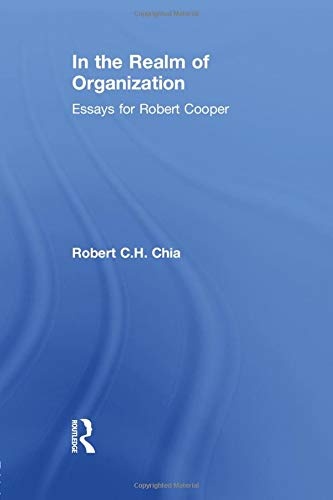 In the Realm of Organisation: Essays for Robert Cooper
