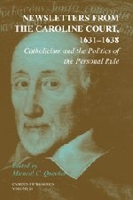 Newsletters from the Caroline Court, 1631-1638: Volume 26: Catholicism and the Politics of the Personal Rule (Camden Fifth Series)