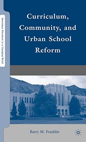 Curriculum, Community, and Urban School Reform (Secondary Education in a Changing World)