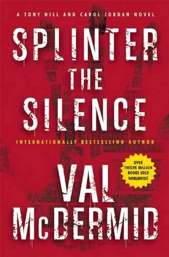 Splinter the Silence: A Tony Hill and Carol Jordan Novel (Tony Hill Novels (3))