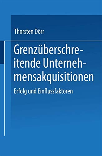 GrenzÃ¼berschreitende Unternehmensakquisitionen: Erfolg und Einflussfaktoren (German Edition)