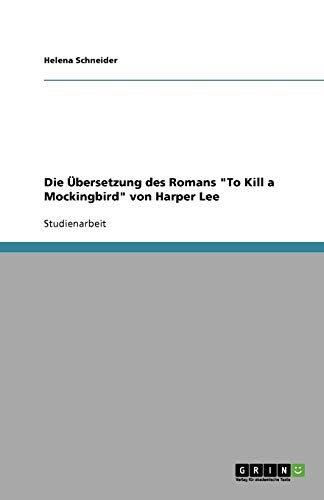 Die Ãbersetzung des Romans "To Kill a Mockingbird" von Harper Lee (German Edition)