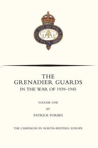 GRENADIER GUARDS IN THE WAR OF 1939-1945 Volume One