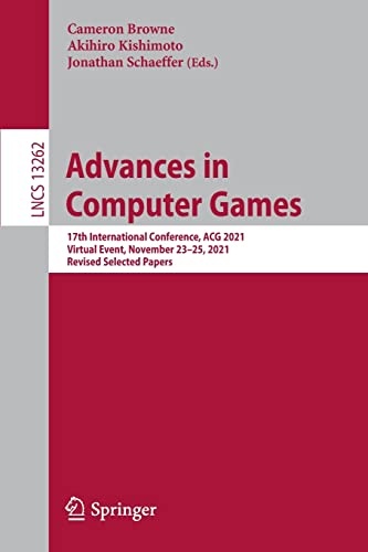 Advances in Computer Games: 17th International Conference, ACG 2021, Virtual Event, November 23â25, 2021, Revised Selected Papers (Lecture Notes in Computer Science, 13262)