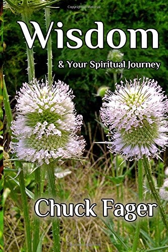 Wisdom & Your Spiritual Journey: A Study of Wisdom In The Biblical And Quaker Traditions