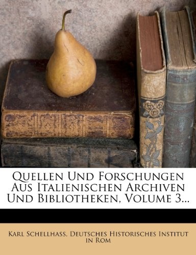 Quellen Und Forschungen Aus Italienischen Archiven Und Bibliotheken, Volume 3... (Latin Edition)