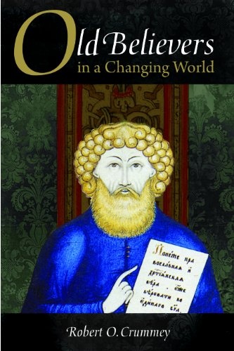 Old Believers in a Changing World (NIU Series in Orthodox Christian Studies)