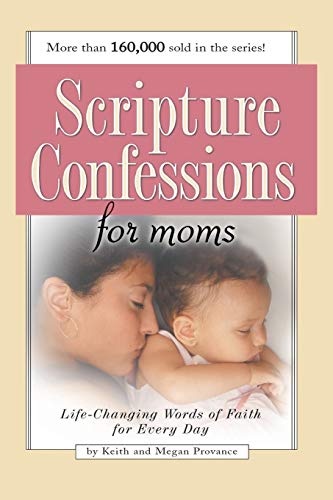 Scripture Confessions for Moms: Life-Changing Words of Faith For Every Day