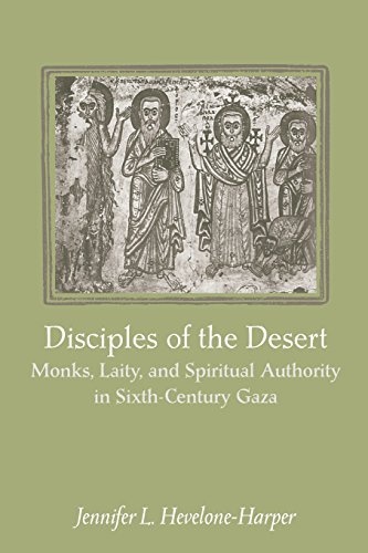 Disciples of the Desert: Monks, Laity, and Spiritual Authority in Sixth-Century Gaza