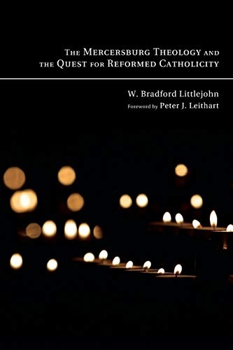 The Mercersburg Theology and the Quest for Reformed Catholicity