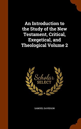 An Introduction to the Study of the New Testament, Critical, Exegetical, and Theological Volume 2