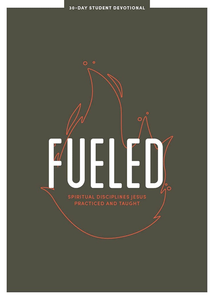 Fueled - Teen Devotional: Spiritual Disciplines Jesus Practiced and Taught (Volume 3) (LifeWay Students Devotions)