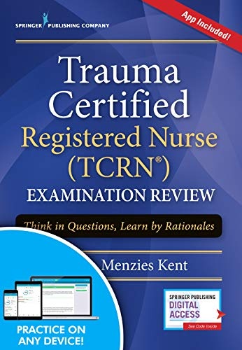 Trauma Certified Registered Nurse (TCRN) Examination Review: Think in Questions, Learn by Rationales (Book + Free App)