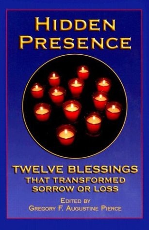 Hidden Presence: Twelve Blessings That Transformed Sorrow or Loss