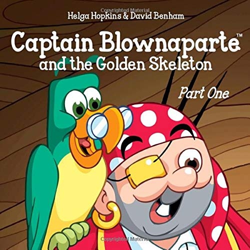 Captain Blownaparte and the Golden Skeleton - Part One (Captain Blownaparte Pirate Adventure Series)