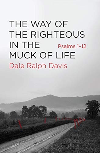The Way of the Righteous in the Muck of Life: Psalms 1â12