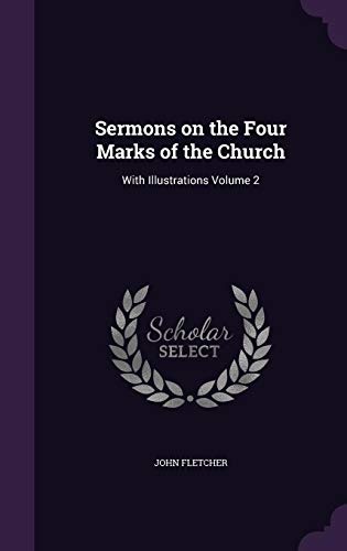 Sermons on the Four Marks of the Church: With Illustrations Volume 2