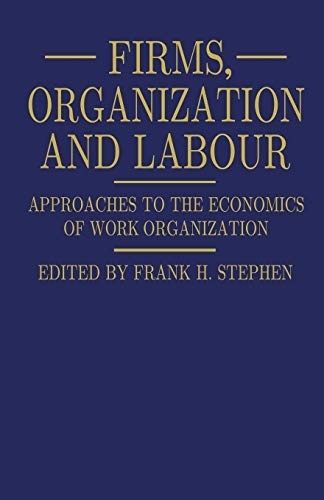 Firms, Organization and Labour: Approaches to the Economics of Work Organization