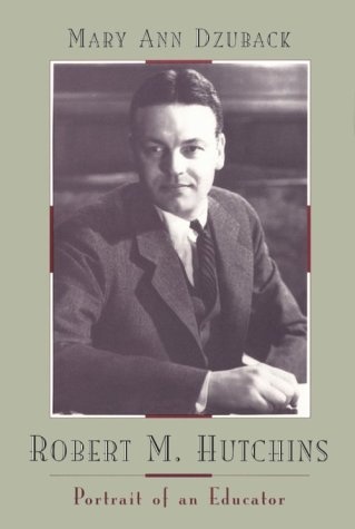 Robert M. Hutchins: Portrait of an Educator (Centennial Publications of the University of Chicago Press)