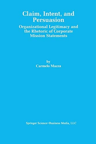 Claim, Intent, and Persuasion: Organizational Legitimacy and the Rhetoric of Corporate Mission Statements
