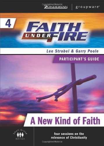 Faith Under Fire 4 A New Kind of Faith Participant's Guide (ZondervanGroupware Small Group Edition) (No. 4)