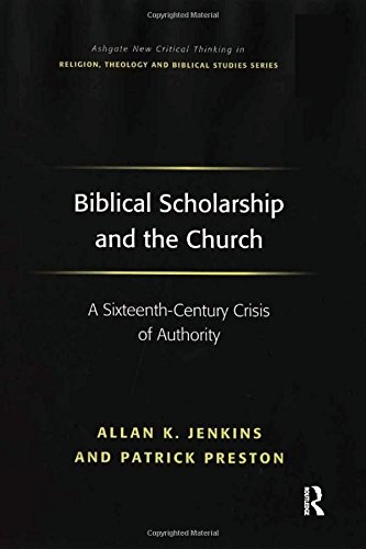 Biblical Scholarship and the Church: A Sixteenth-Century Crisis of Authority (Routledge New Critical Thinking in Religion, Theology and Biblical Studies)