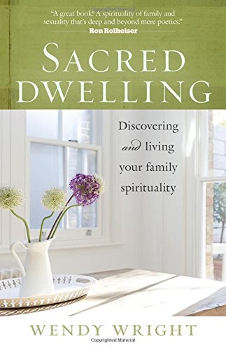 Sacred Dwelling: Discovering and Living Your Family Spirituality