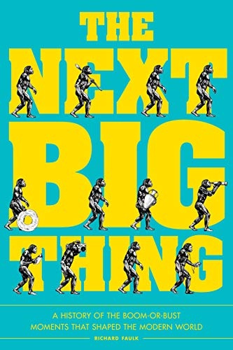The Next Big Thing: A History of the Boom-or-Bust Moments That Shaped the Modern World