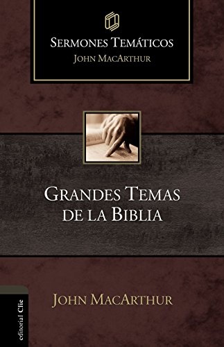 Grandes temas de la Biblia (Sermones temÃ¡ticos MacArthur) (Spanish Edition)