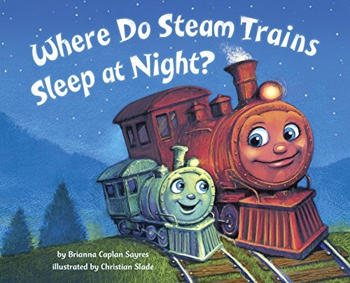 Where Do Steam Trains Sleep at Night? (Where Do...Series)